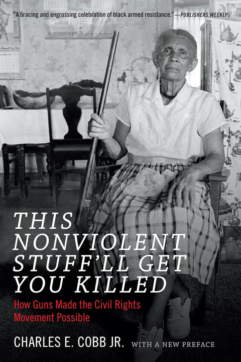 This Nonviolent Stuff'll Get You Killed: How Guns Made the Civil Rights Movement Possible by Charles E. Cobb Jr. (Author)