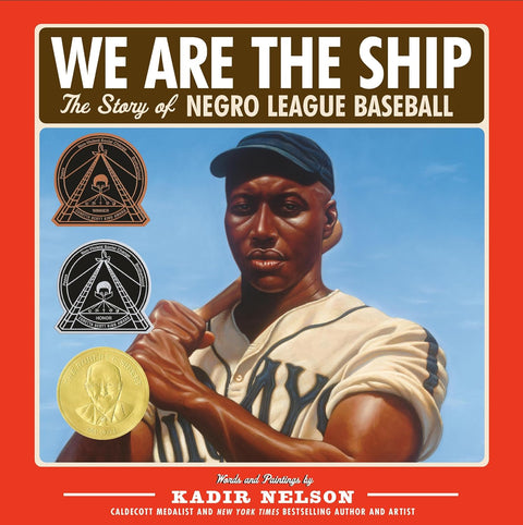 We Are the Ship: The Story of Negro League Baseball by Kadir Nelson