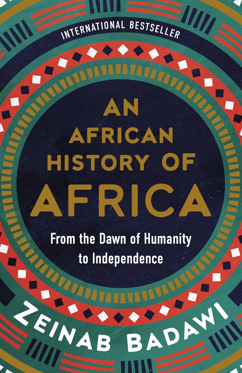 An African History of Africa: From the Dawn of Humanity to Independence by Zeinab Badawi