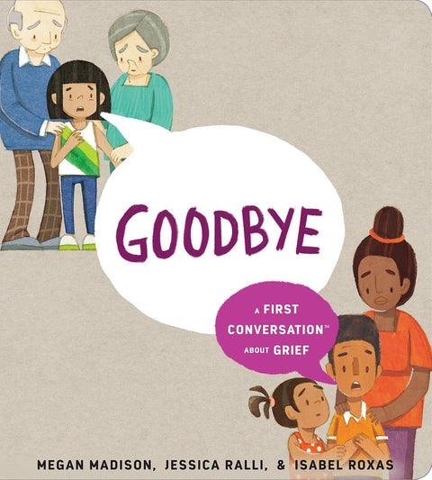 Goodbye: A First Conversation About Grief by Megan Madison, Jessica Ralli, Isabel Roxas (Illustrator)