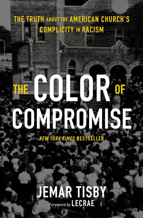 The Color of Compromise: The Truth about the American Church's Complicity in Racism by Jemar Tisby