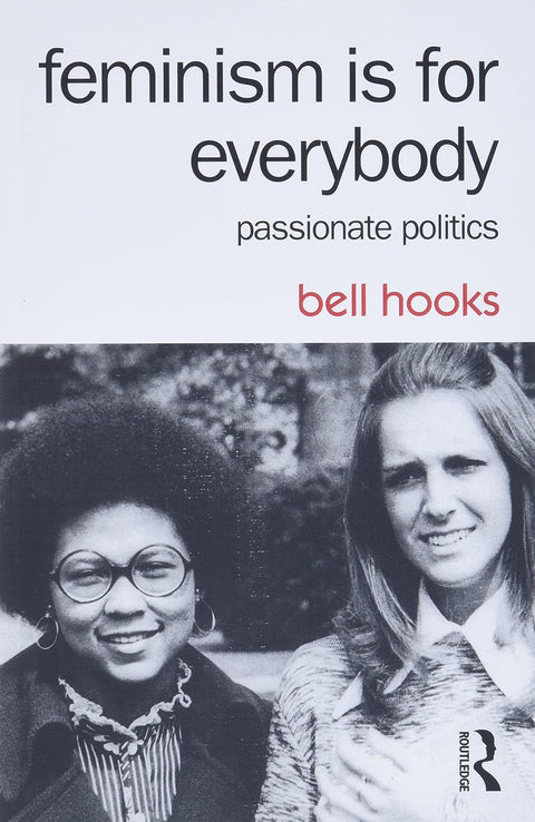Feminism is for Everybody: Passionate Politics by bell hooks