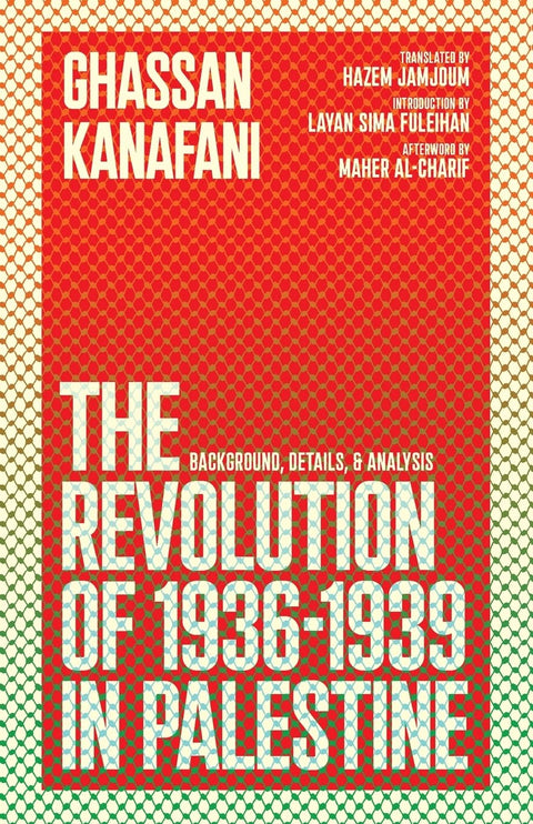 The Revolution of 1936-1939 in Palestine by Ghassan Kanafani, Layan S Fuleihan, Maher Al-Charif
