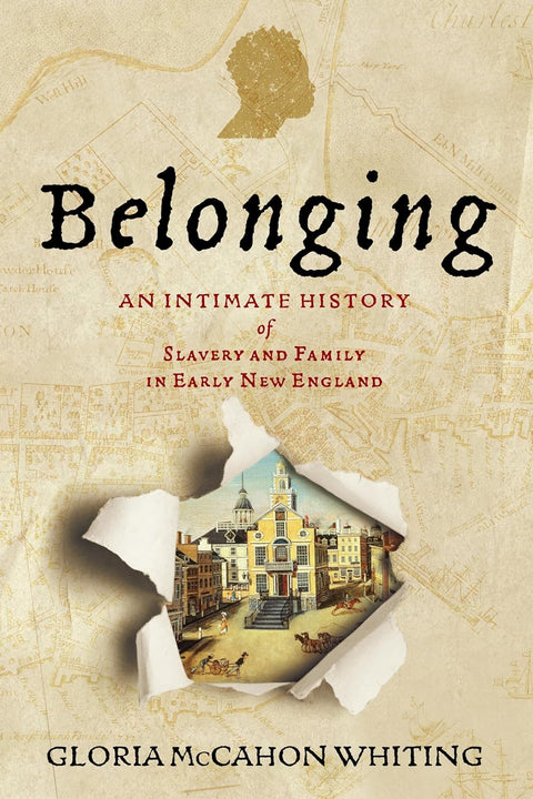 Belonging: An Intimate History of Slavery and Family in Early New England by Gloria McCahon Whiting
