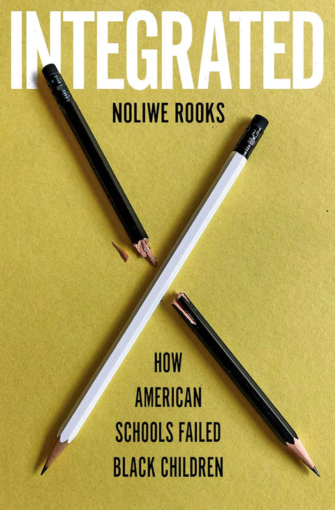 -Pre-Order 03/18- Integrated: How American Schools Failed Black Children by Noliwe Rooks