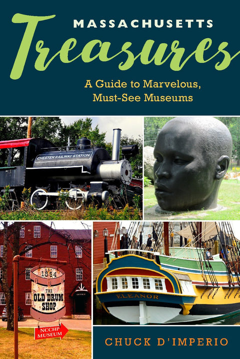 Massachusetts Treasures: A Guide to Marvelous, Must-See Museums by Chuck D'Imperio
