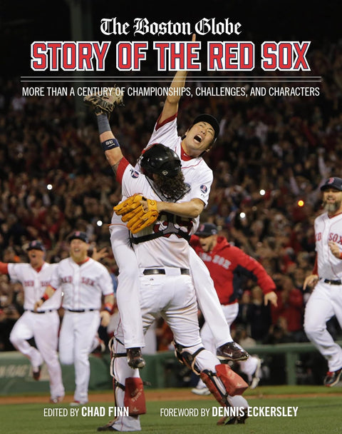 The Boston Globe Story of the Red Sox: More Than a Century of Championships, Challenges, and Characters by The Boston Globe, Chad Finn