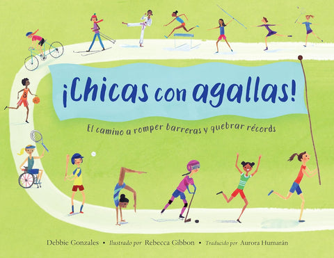 ¡Chicas con agallas! (Spanish Edition) by Debbie Gonzales, Rebecca Gibbon (Illustrator), Aurora Humarán (Translator)