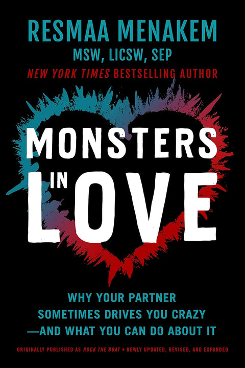 Monsters in Love: Why Your Partner Sometimes Drives You Crazy- and What You Can Do About It by Resmaa Menakem MSW LICSW SEP