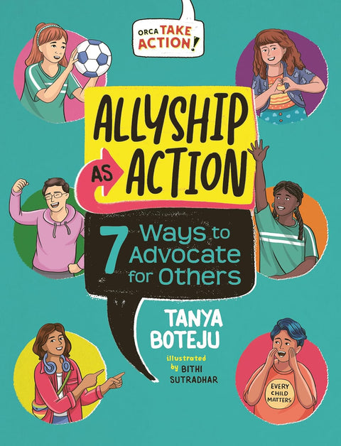 Allyship as Action: 7 Ways to Advocate for Others (Orca Take Action, 1) by Tanya Boteju (Author), Bithi Sutradhar (Illustrator)
