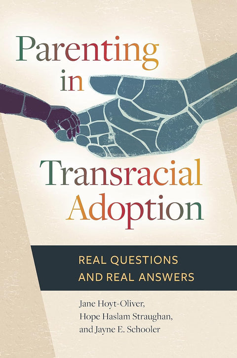 Parenting in Transracial Adoption: Real Questions and Real Answers by Jane Hoyt-Oliver Ph.D.), Hope Haslam Straughan Ph.D., Jayne E. Schooler