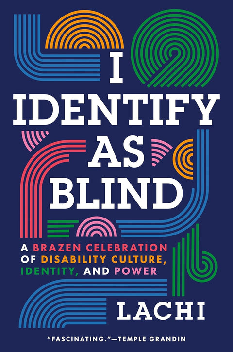 *** PRE-ORDER,1/27/26 RELEASE ***  I Identify as Blind: A Brazen Celebration of Disability Culture, Identity, and Power by Lachi, Tim Vandehey (Editor)