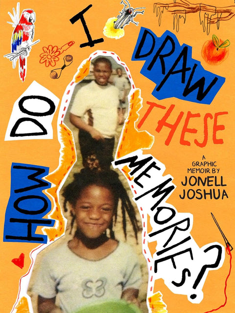How Do I Draw These Memories?: An Illustrated Memoir by Jonell Joshua