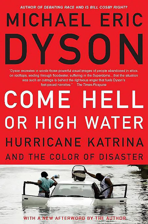 Come Hell or High Water: Hurricane Katrina and the Color of Disaster by Michael Eric Dyson