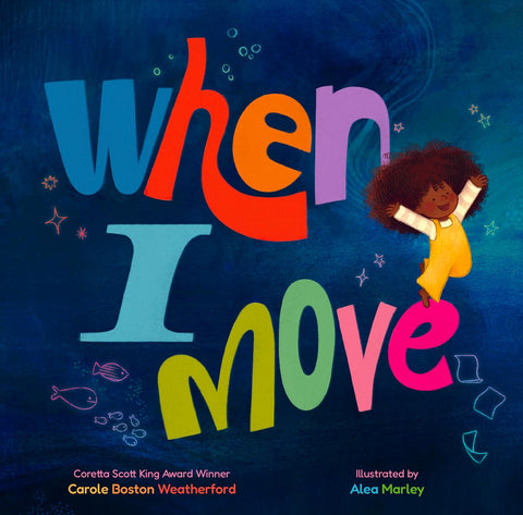When I Move by Carole Boston Weatherford (Author), Alea Marley (Illustrator)