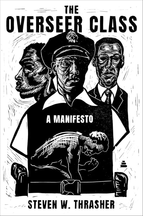 *PRE-ORDER (4/22/26 RELEASE)* The Overseer Class: A Manifesto by Steven W. Thrasher
