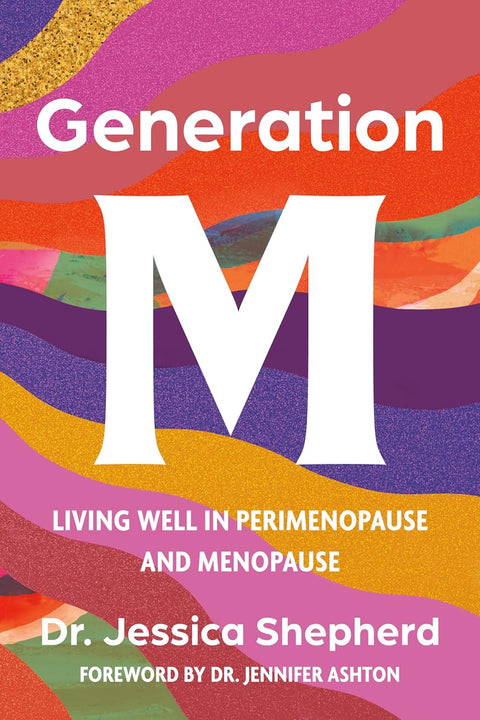 Generation M: Living Well in Perimenopause and Menopause by Dr. Jessica Shepherd MD