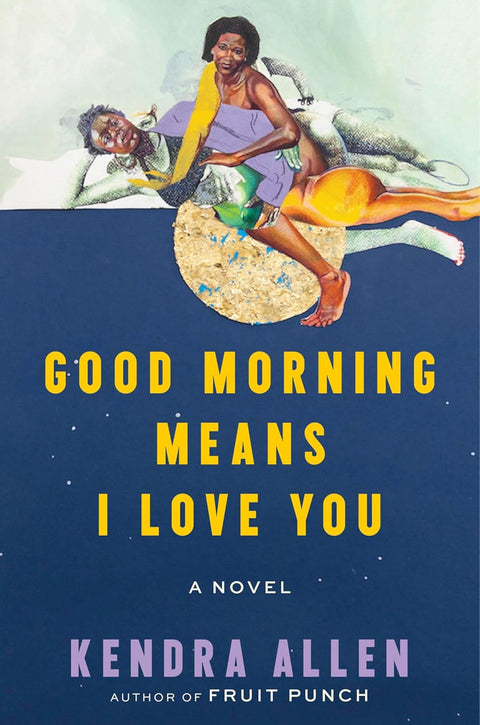 Good Morning Means I Love You: A Novel by Kendra Allen