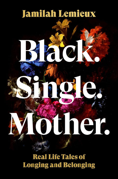 Black. Single. Mother.: Real Life Tales of Longing and Belonging Hardcover – March 10, 2026 by Jamilah Lemieux (Author)