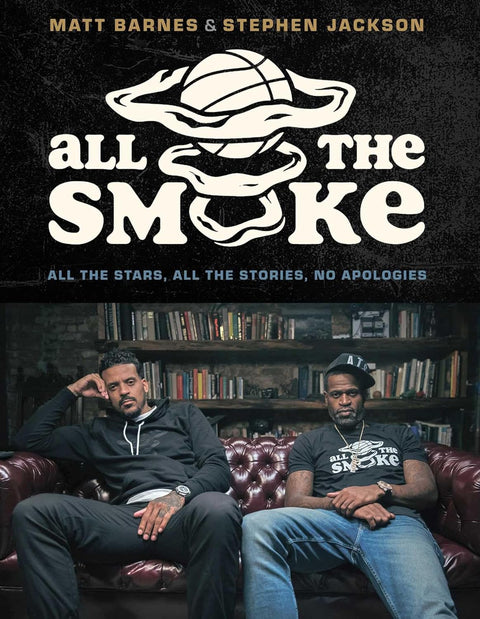 All the Smoke: All the Stars, All the Stories, No Apologies by Matt Barnes, Stephen Jackson