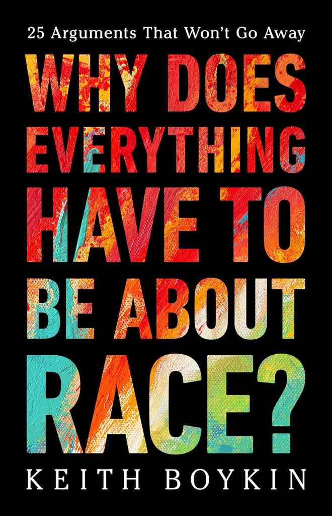 Why Does Everything Have to Be About Race?: 25 Arguments That Won't Go Away by Keith Boykin