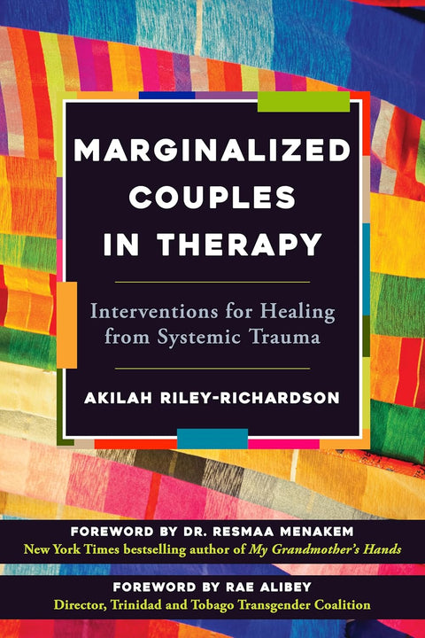 Marginalized Couples In Therapy: Interventions For Healing From Systemic Trauma by Akilah Riley-Richardson