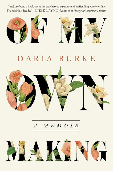 -Pre-Order 04/22- Of My Own Making: A Memoir by Daria Burke