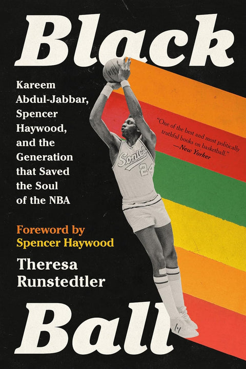 Black Ball: Kareem Abdul-Jabbar, Spencer Haywood, and the Generation That Saved the Soul of the NBA by Theresa Runstedtler (Paperback)