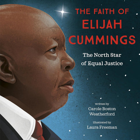 The Faith of Elijah Cummings: The North Star of Equal Justice by Carole Boston Weatherford, Laura Freeman (Illustrator)