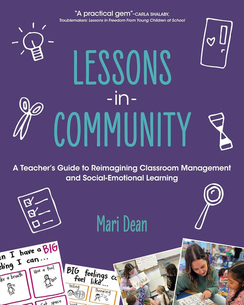 Lessons in Community: A Teacher's Guide to Reimagining Classroom Management and Social-Emotional Learning by Mari Dean