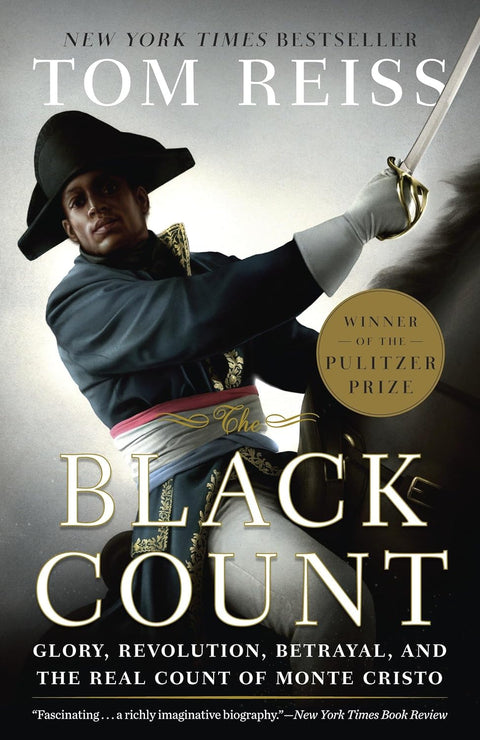 The Black Count: Glory, Revolution, Betrayal, and the Real Count of Monte Cristo by Tom Reiss (Author)
