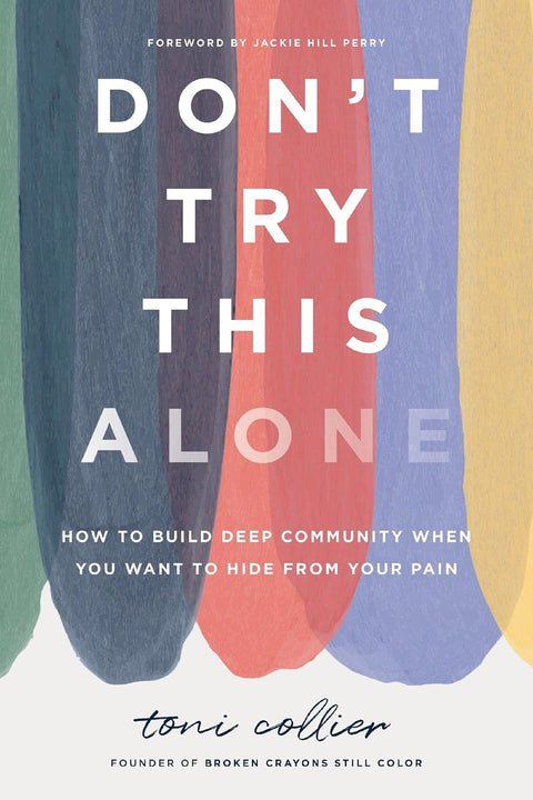 *PRE-ORDER (9/1 RELEASE)* Don’t Try This Alone: How to Build Deep Community When You Want to Hide  from Your Pain by Toni Collier