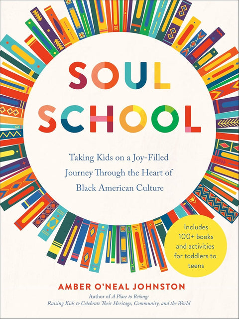 Soul School: Taking Kids on a Joy-Filled Journey Through the Heart of Black American Culture by Amber O’Neal Johnston