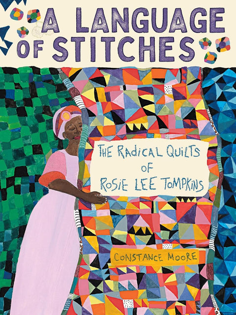 A Language of Stitches: The Radical Quilts of Rosie Lee Tompkins by Constance Moore (Author)  Format: Hardcover