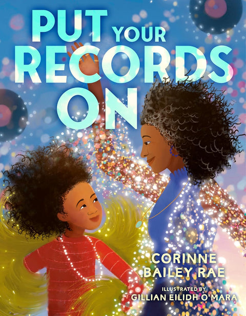Put Your Records On by Corinne Bailey Rae, Gillian Eilidh O’Mara (Illustrator)