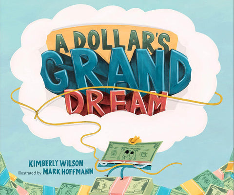A Dollar's Grand Dream by Kimberly Wilson (Author), Mark Hoffmann (Illustrator)