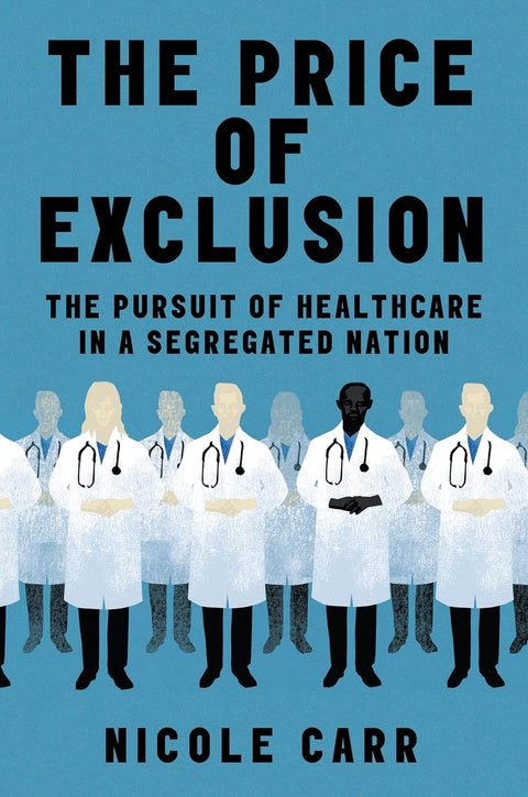 *PRE-ORDER (6/16/26 RELEASE)* The Price Of Exclusion: The Pursuit Of Healthcare In A Segregated Nation by Nicole Carr