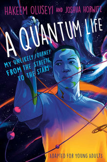 A Quantum Life (Adapted for Young Adults): My Unlikely Journey from the Street to the Stars by Hakeem Oluseyi, Joshua Horwitz