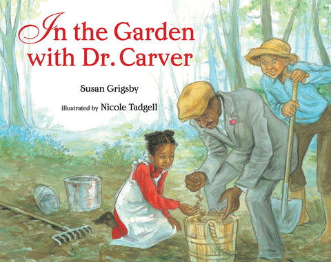 In the Garden with Dr. Carver by Susan Grigsby, Nicole Tadgell (Illustrator)