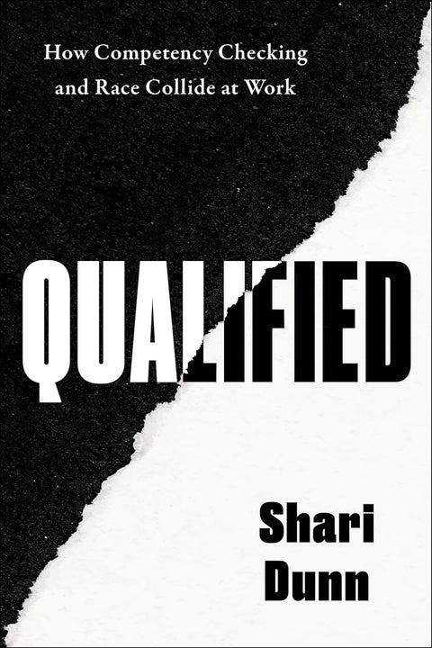 -Pre-Order 2025/02/25- Qualified: How Competency Checking and Race Collide at Work by Shari Dunn