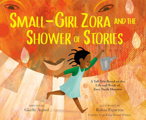 Small-Girl Zora and the Shower of Stories: A Tall Tale Based on the Life of Zora Neale Hurston by Giselle Anatol, Raissa Figueroa (Illustrator)