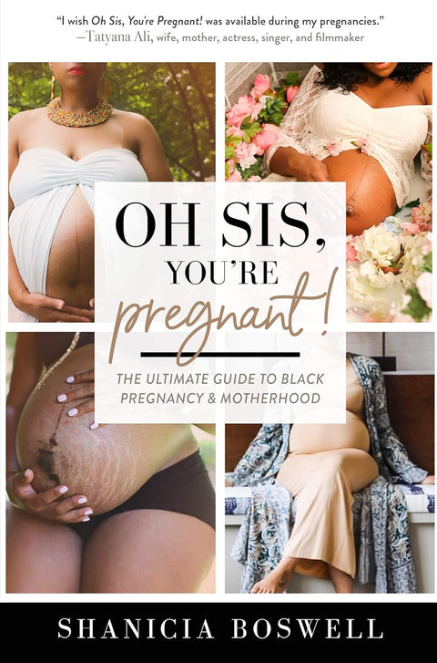 Oh Sis, You're Pregnant!: The Ultimate Guide to Black Pregnancy & Motherhood by Shanicia Boswell