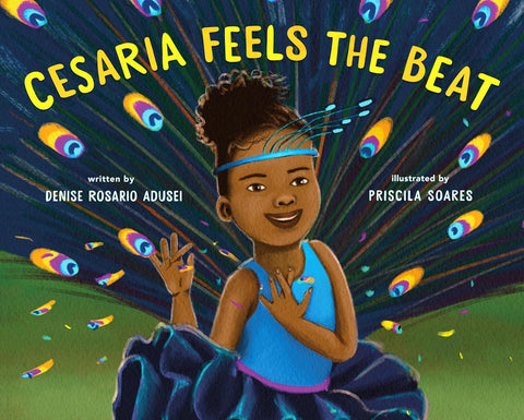 Cesaria Feels the Beat by Denise Rosario Adusei (Author), Priscila Soares (Illustrator)