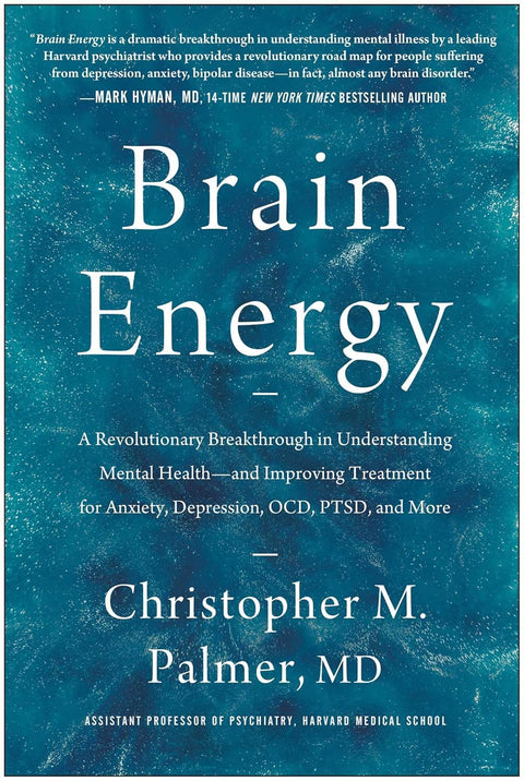 Brain Energy: A Revolutionary Breakthrough in Understanding Mental Health by Christopher M. Palmer