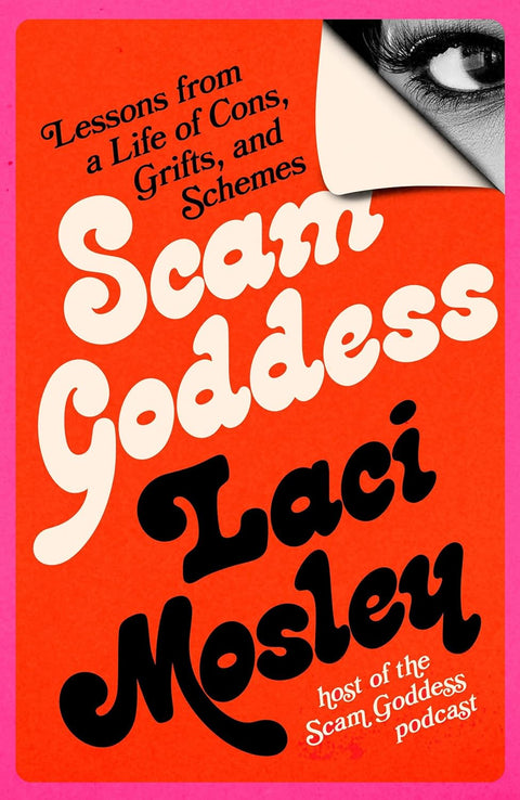 Scam Goddess: Lessons from a Life of Cons, Grifts, and Schemes by Laci Mosley