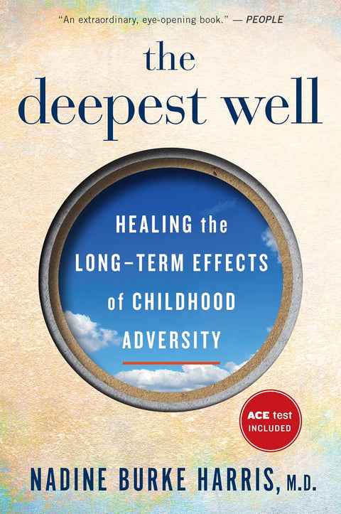 The Deepest Well: Healing the Long-Term Effects of Childhood Adversity by Nadine Burke Harris