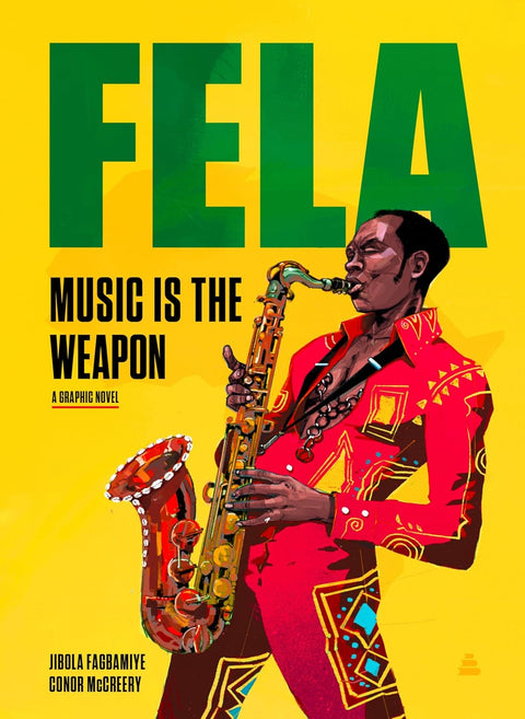 Fela: Music Is the Weapon by Jibola Fagbamiye, Conor McCreery