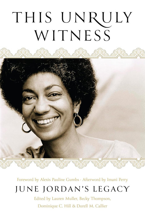 This Unruly Witness: June Jordan's Legacy by Lauren Muller, Becky Thompson, Dominique C. Hill, Durell M. Callier