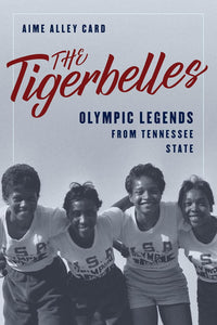 The Tigerbelles: Olympic Legends from Tennessee State by Aime Alley Card