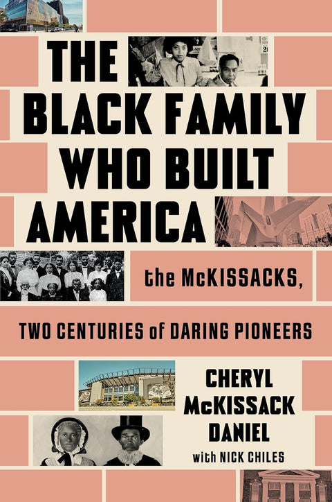 The Black Family Who Built America: The McKissacks, Two Centuries of Daring Pioneers by Cheryl McKissack Daniel with Nick Chiles